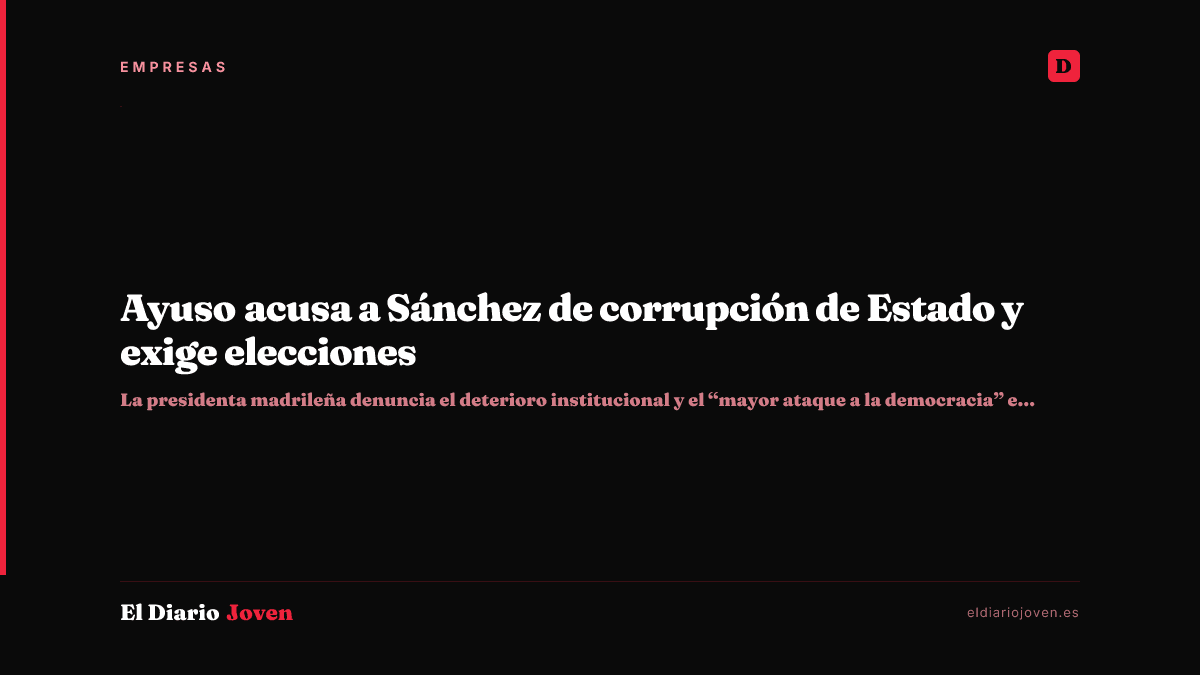 Ayuso acusa a Sánchez de corrupción de Estado y exige elecciones