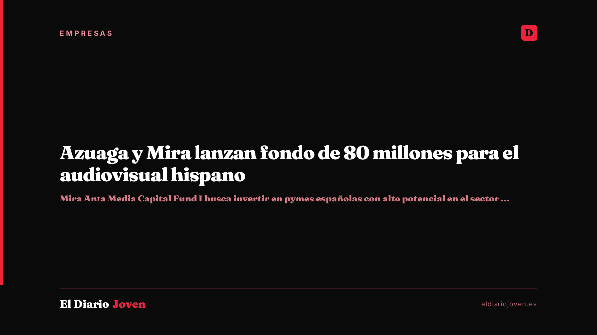 Azuaga y Mira lanzan fondo de 80 millones para el audiovisual hispano