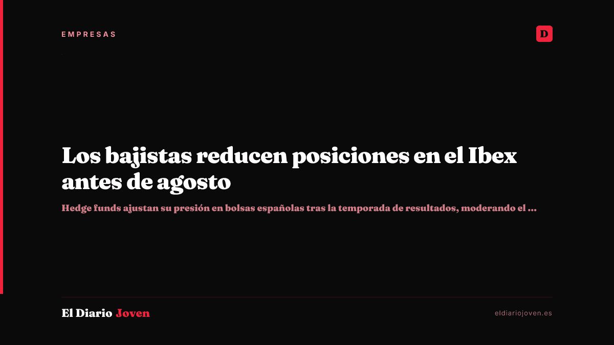 Los bajistas reducen posiciones en el Ibex antes de agosto
