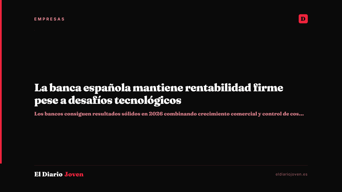 La banca española mantiene rentabilidad firme pese a desafíos tecnológicos