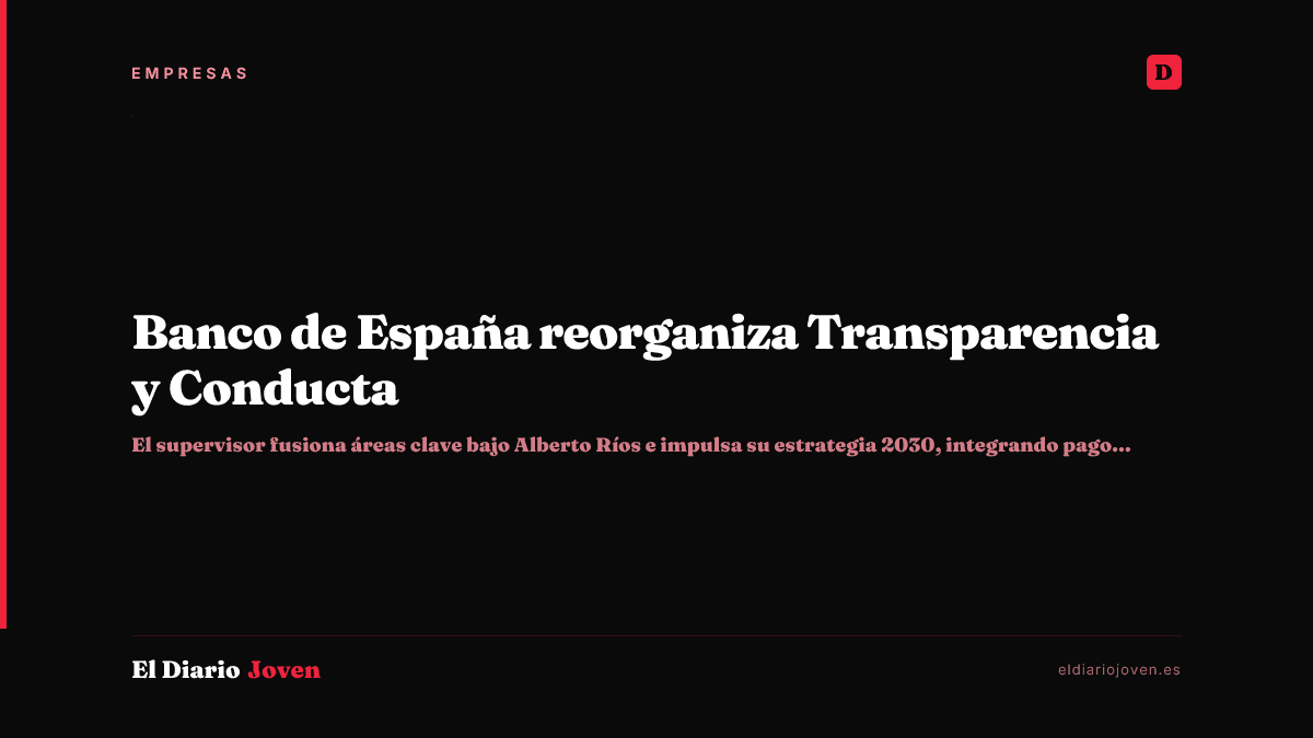 Banco de España reorganiza Transparencia y Conducta