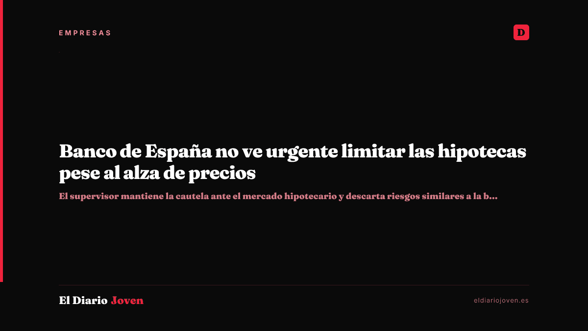 Banco de España no ve urgente limitar las hipotecas pese al alza de precios