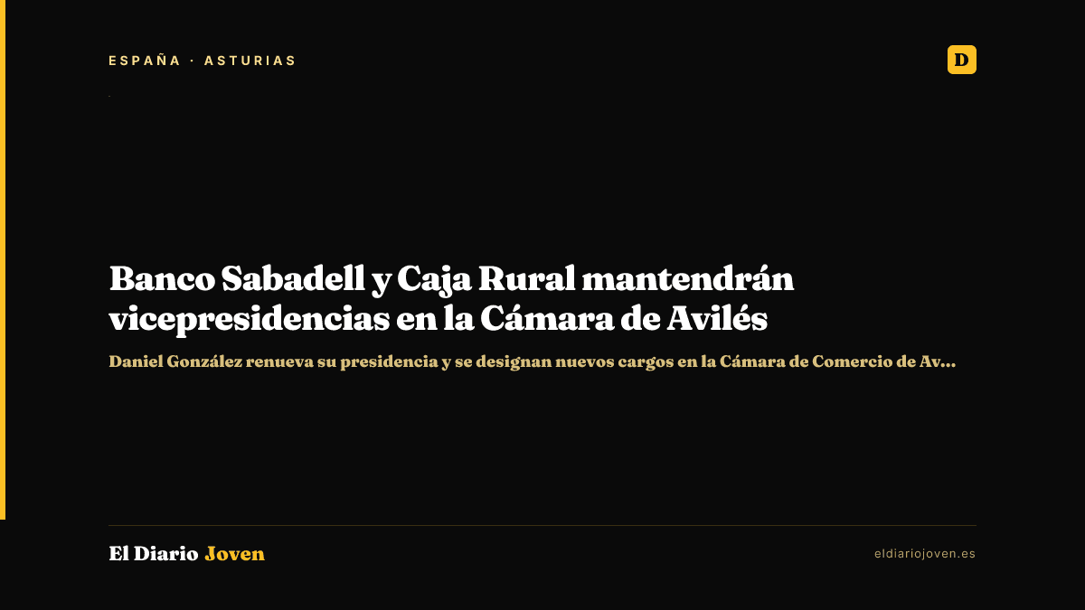 Banco Sabadell y Caja Rural mantendrán vicepresidencias en la Cámara de Avilés