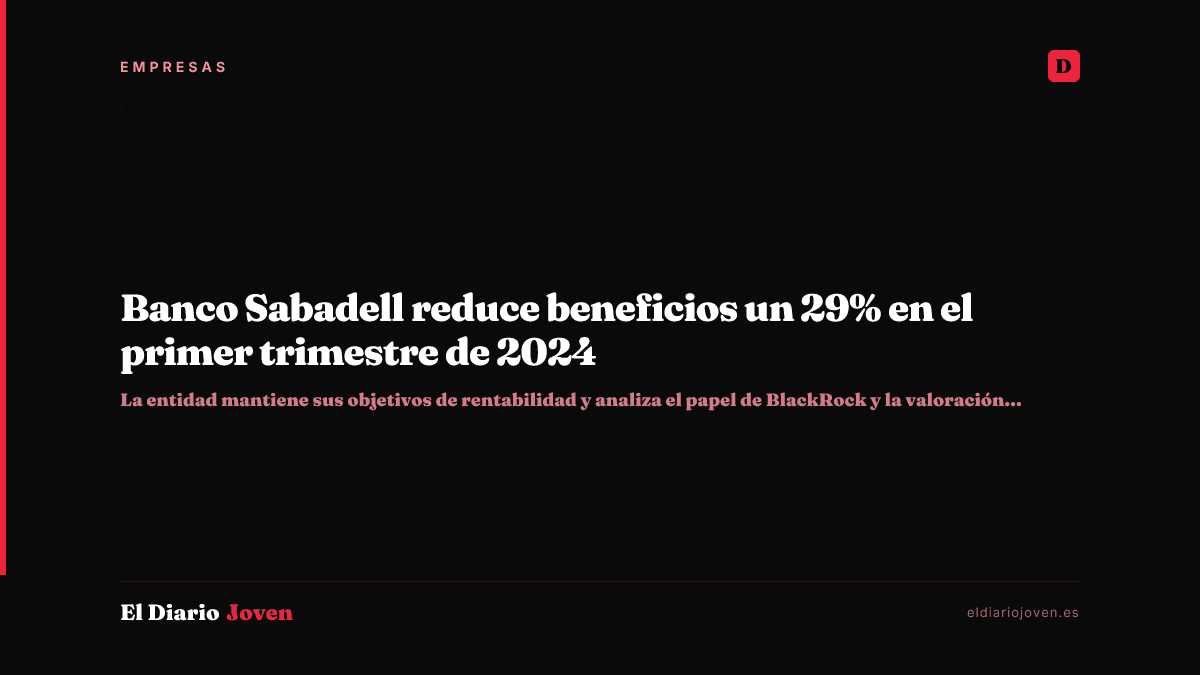Banco Sabadell reduce beneficios un 29% en el primer trimestre de 2024