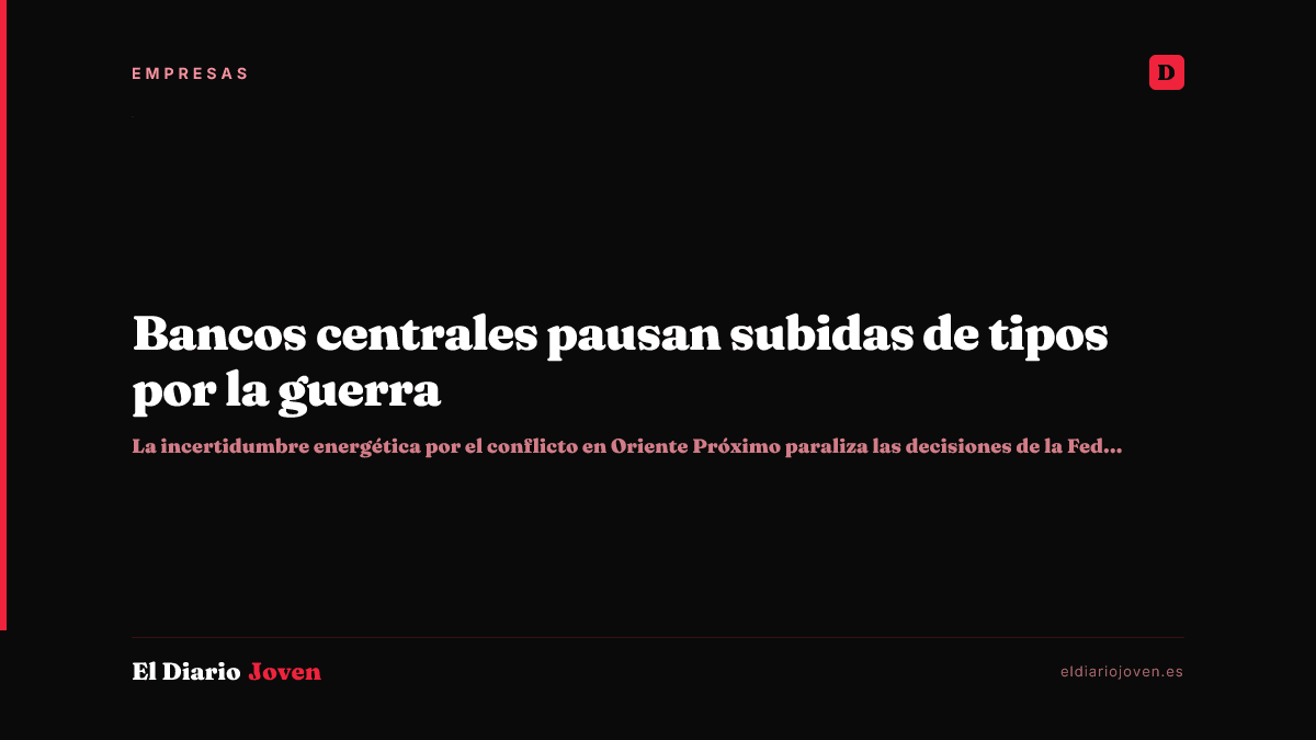 Bancos centrales pausan subidas de tipos por la guerra