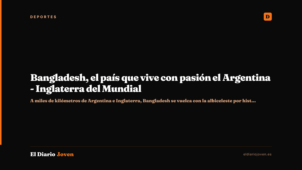Bangladesh, el país que vive con pasión el Argentina - Inglaterra del Mundial