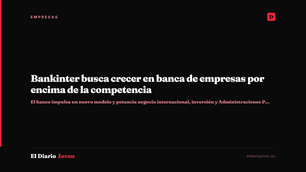 Bankinter busca crecer en banca de empresas por encima de la competencia