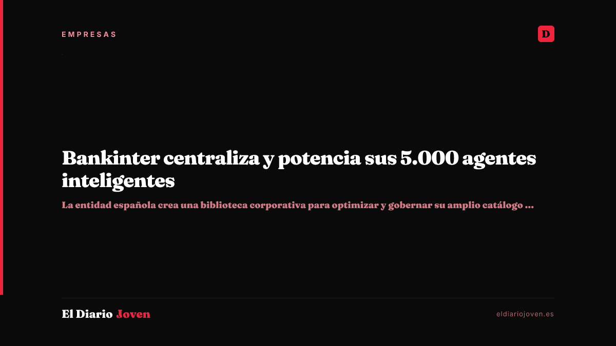 Bankinter centraliza y potencia sus 5.000 agentes inteligentes