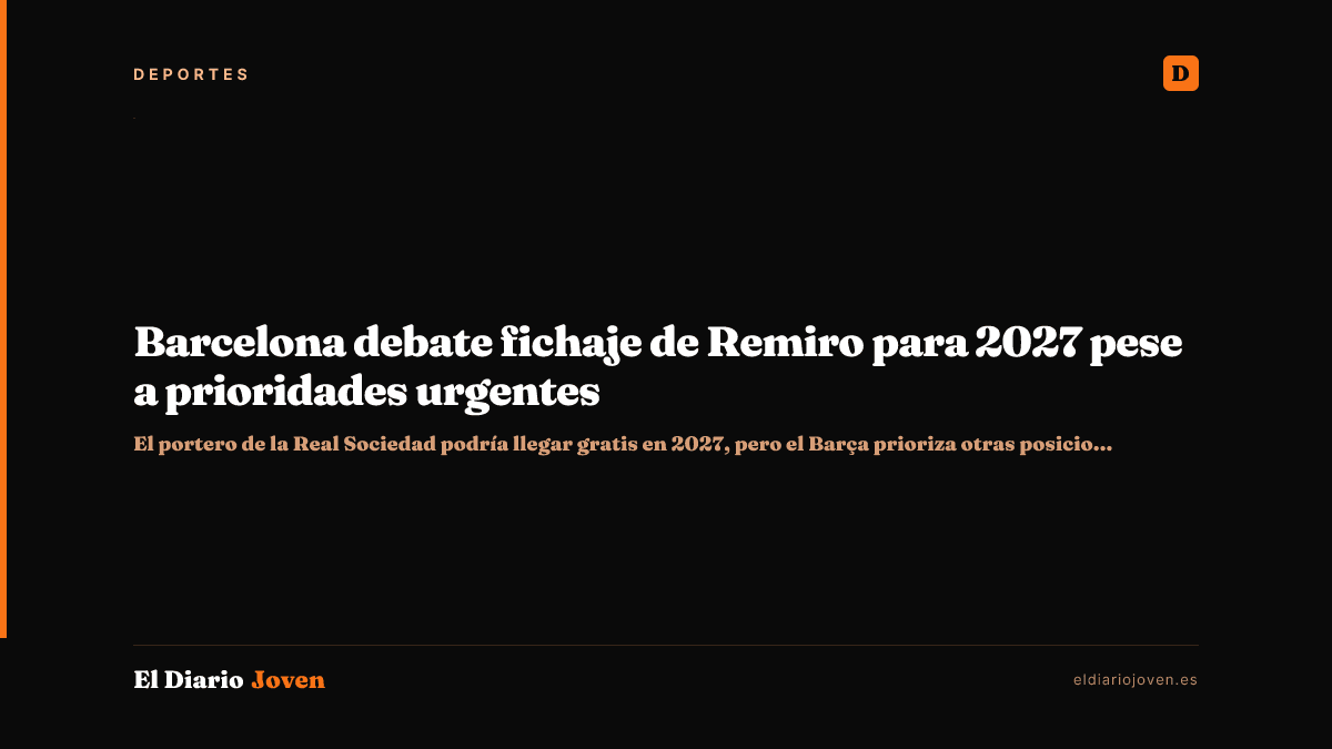 Barcelona debate fichaje de Remiro para 2027 pese a prioridades urgentes