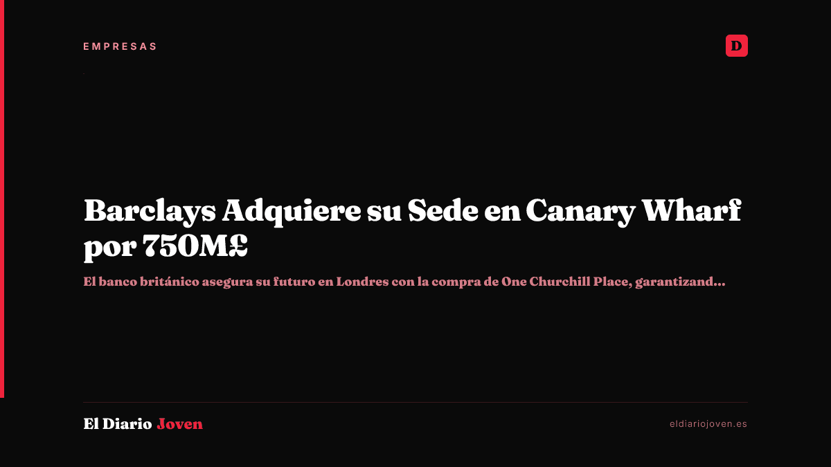Barclays Adquiere su Sede en Canary Wharf por 750M£