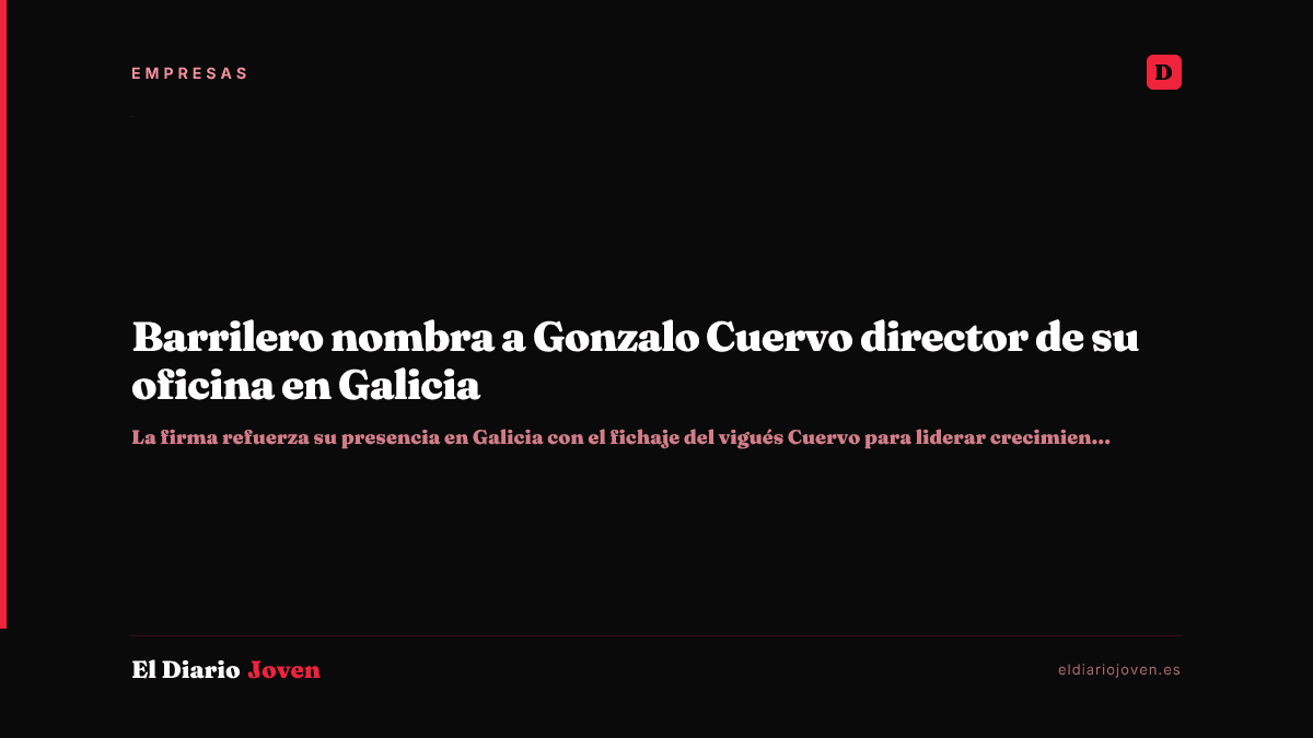 Barrilero nombra a Gonzalo Cuervo director de su oficina en Galicia