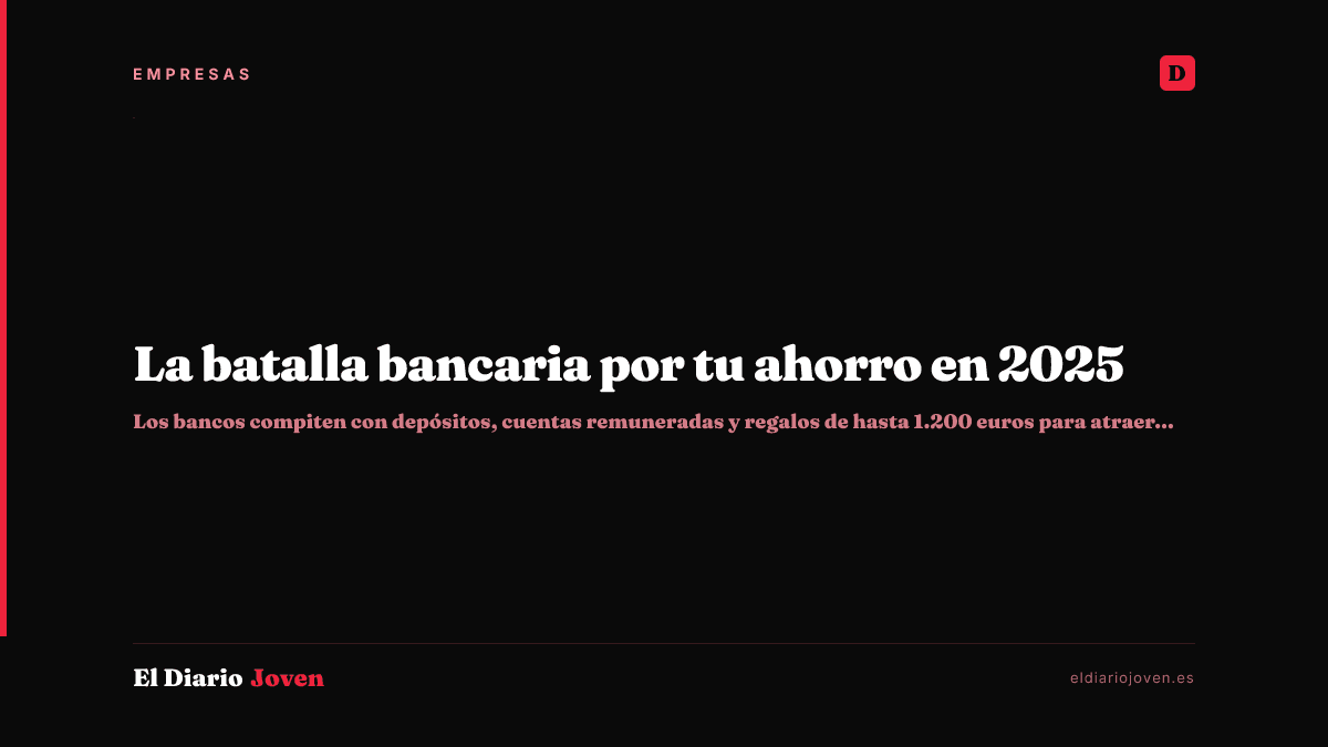 La batalla bancaria por tu ahorro en 2025