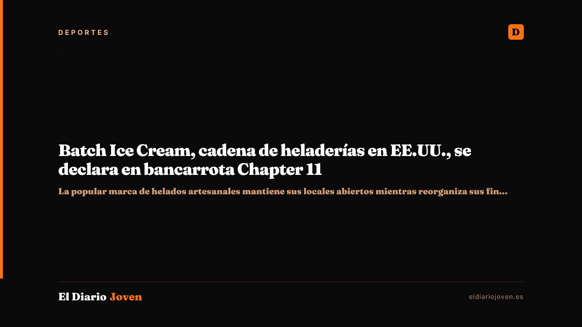 Batch Ice Cream, cadena de heladerías en EE.UU., se declara en bancarrota Chapter 11