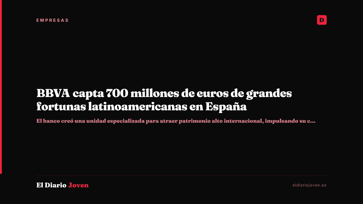 BBVA capta 700 millones de euros de grandes fortunas latinoamericanas en España