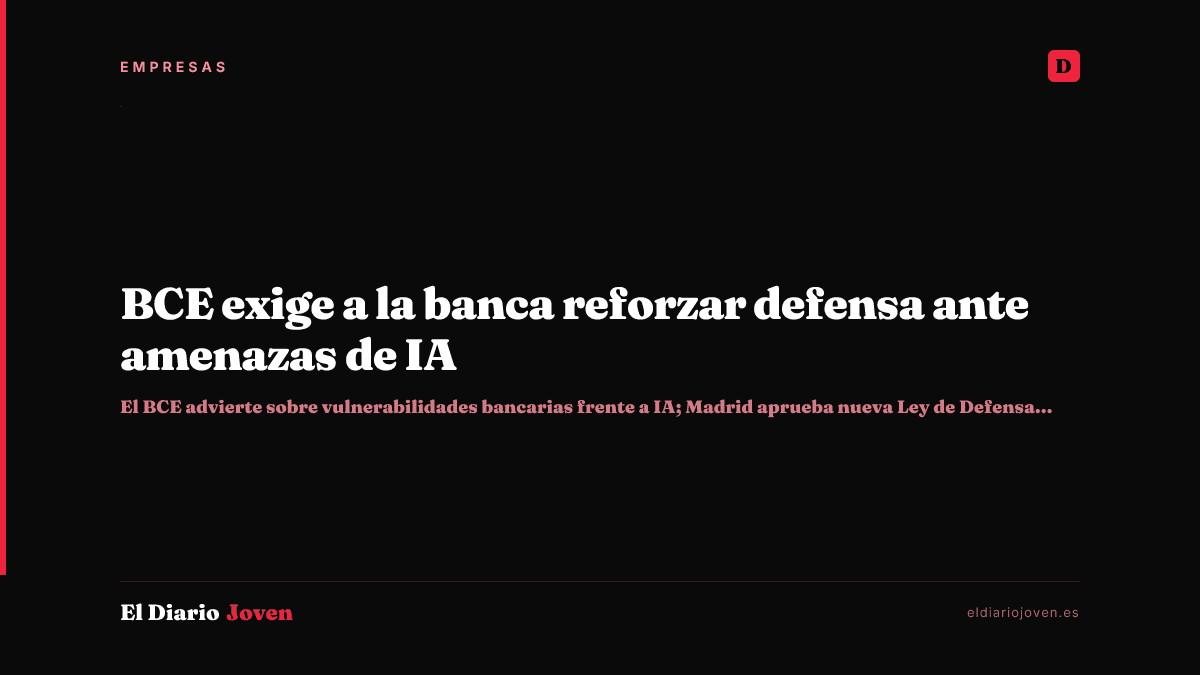 BCE exige a la banca reforzar defensa ante amenazas de IA
