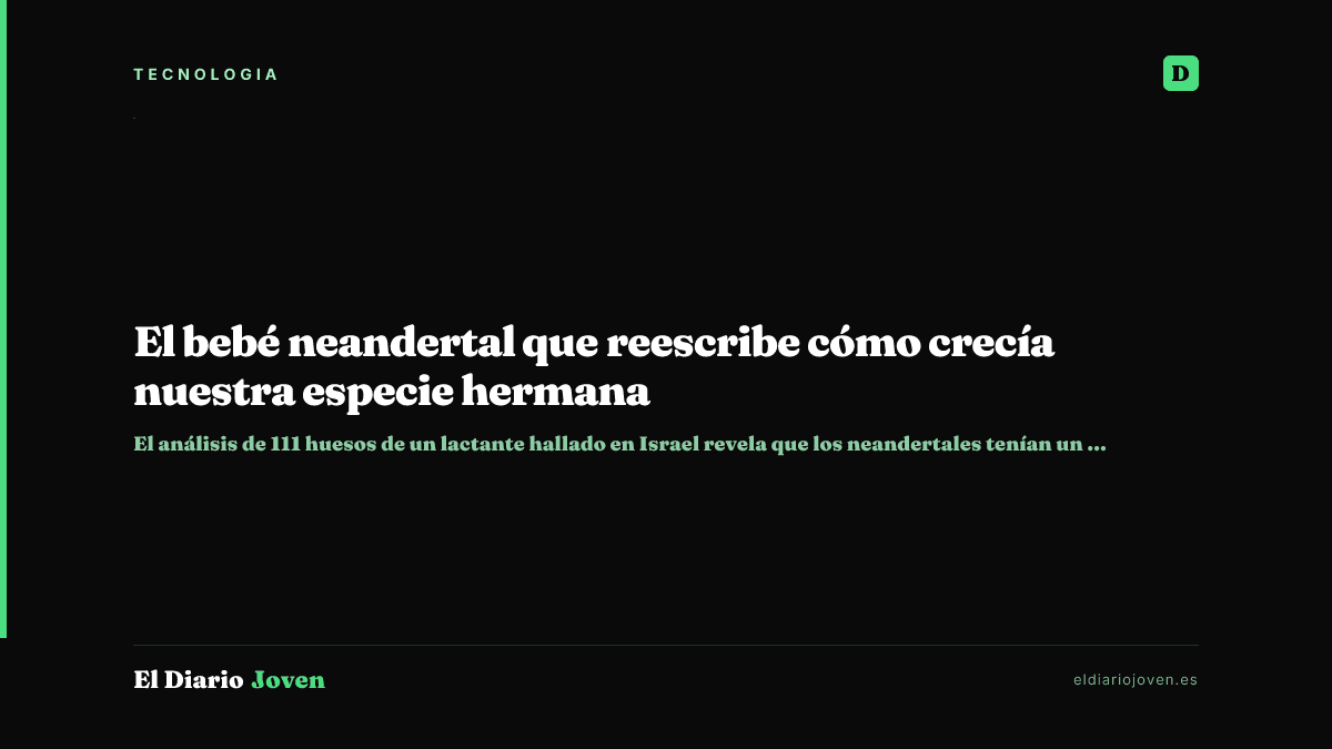 El bebé neandertal que reescribe cómo crecía nuestra especie hermana