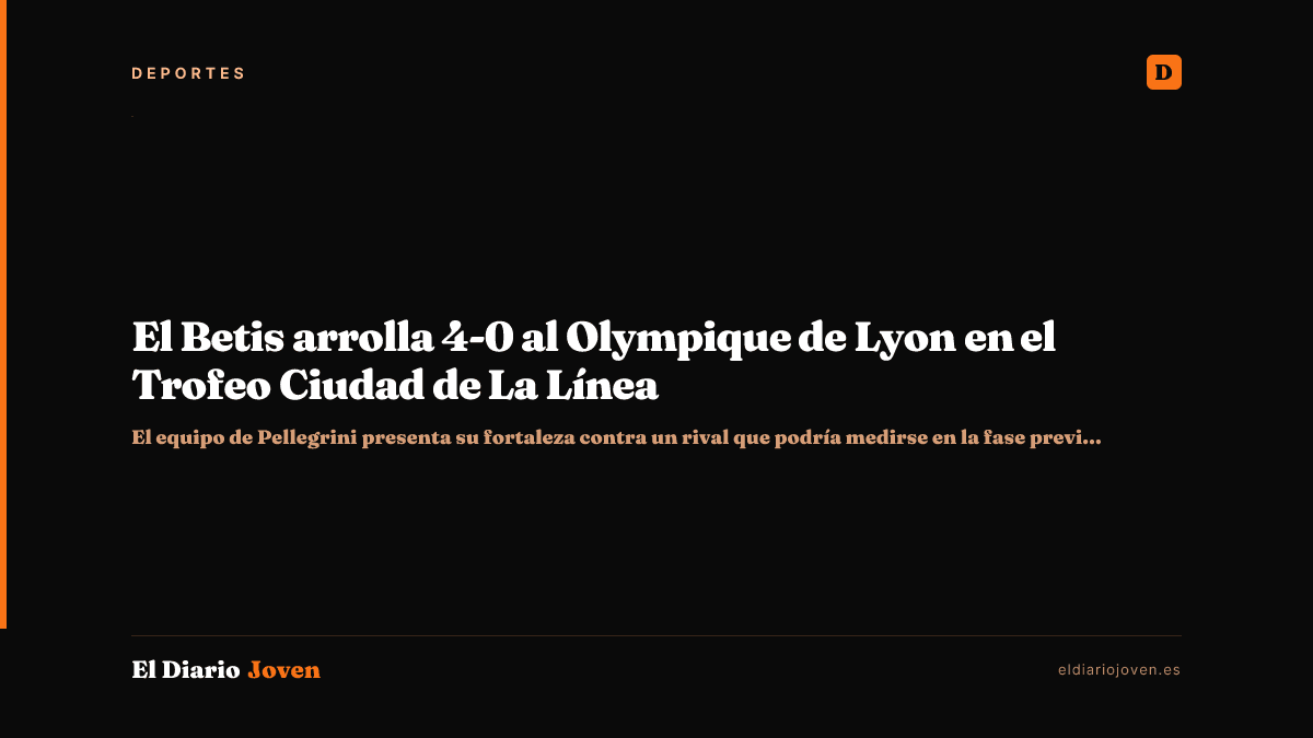 El Betis arrolla 4-0 al Olympique de Lyon en el Trofeo Ciudad de La Línea