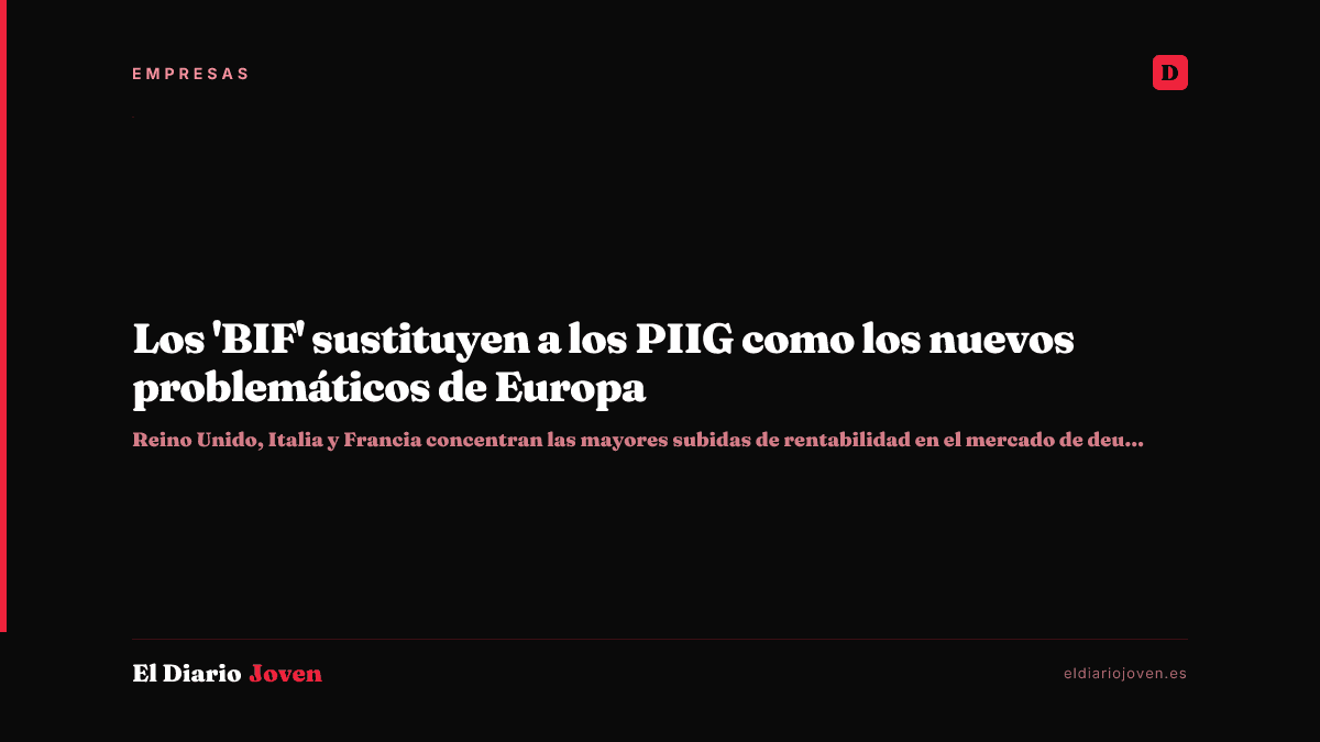Los 'BIF' sustituyen a los PIIG como los nuevos problemáticos de Europa