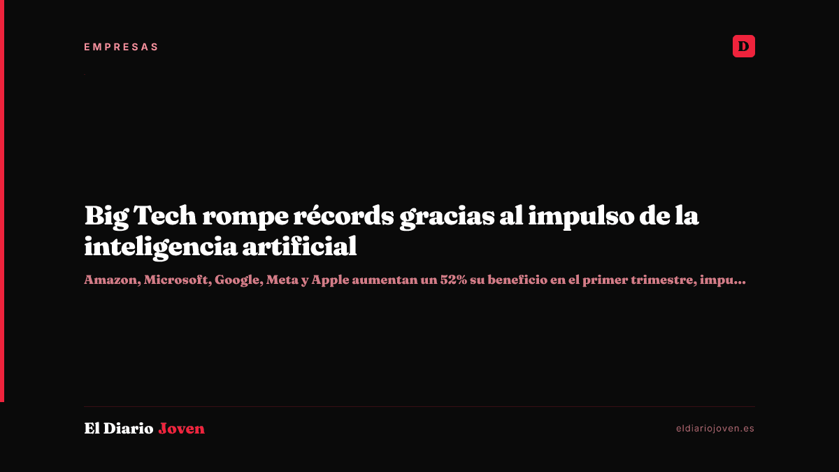 Big Tech rompe récords gracias al impulso de la inteligencia artificial
