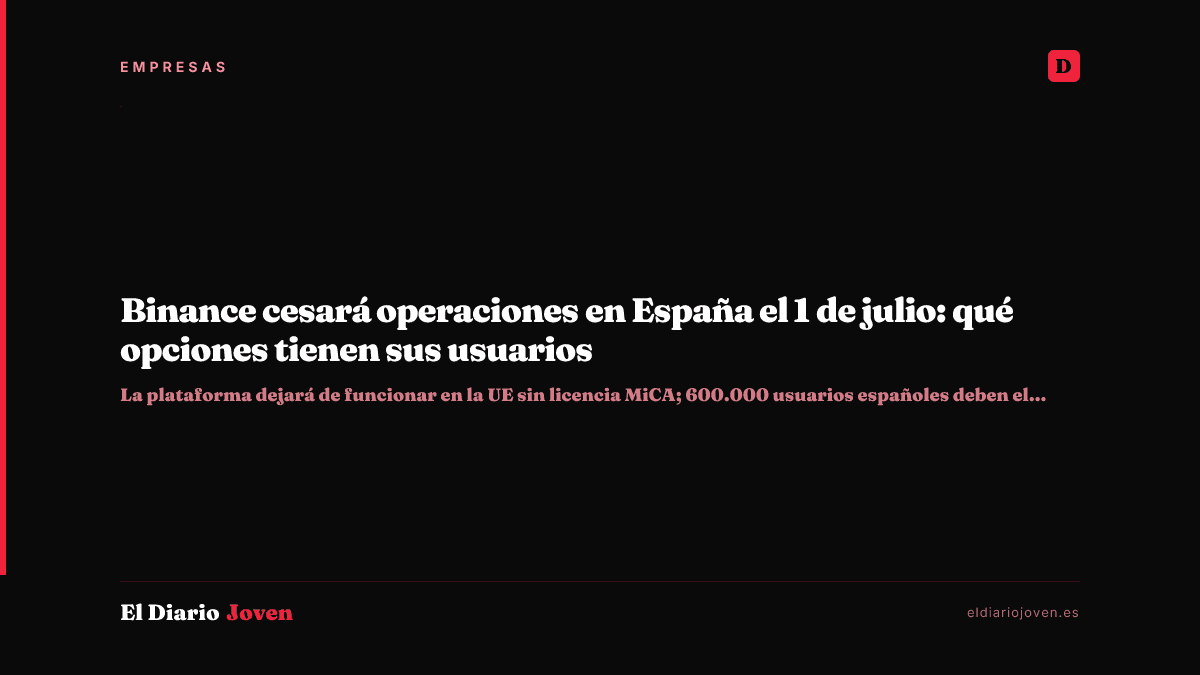 Binance cesará operaciones en España el 1 de julio: qué opciones tienen sus usuarios