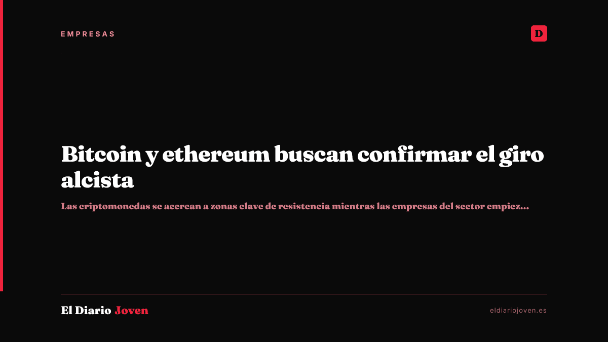 Bitcoin y ethereum buscan confirmar el giro alcista