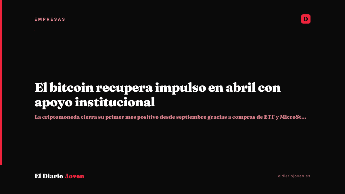 El bitcoin recupera impulso en abril con apoyo institucional