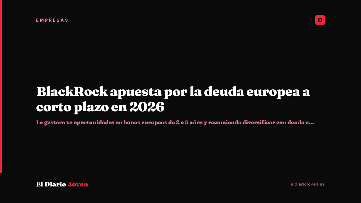 BlackRock apuesta por la deuda europea a corto plazo en 2026