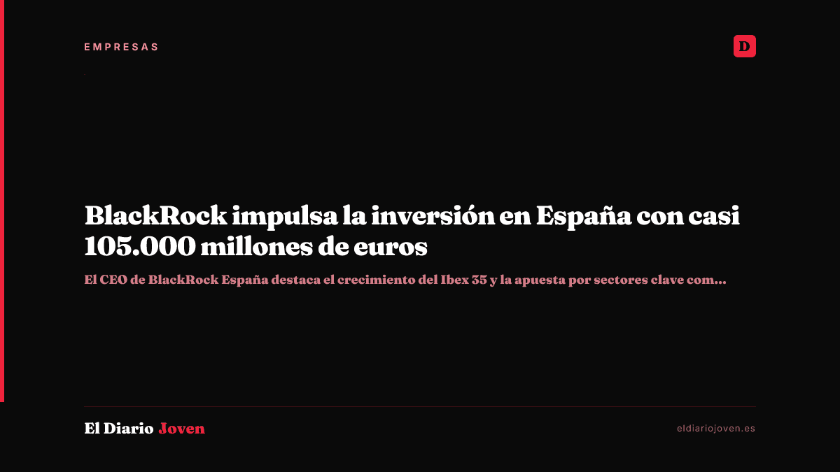 BlackRock impulsa la inversión en España con casi 105.000 millones de euros