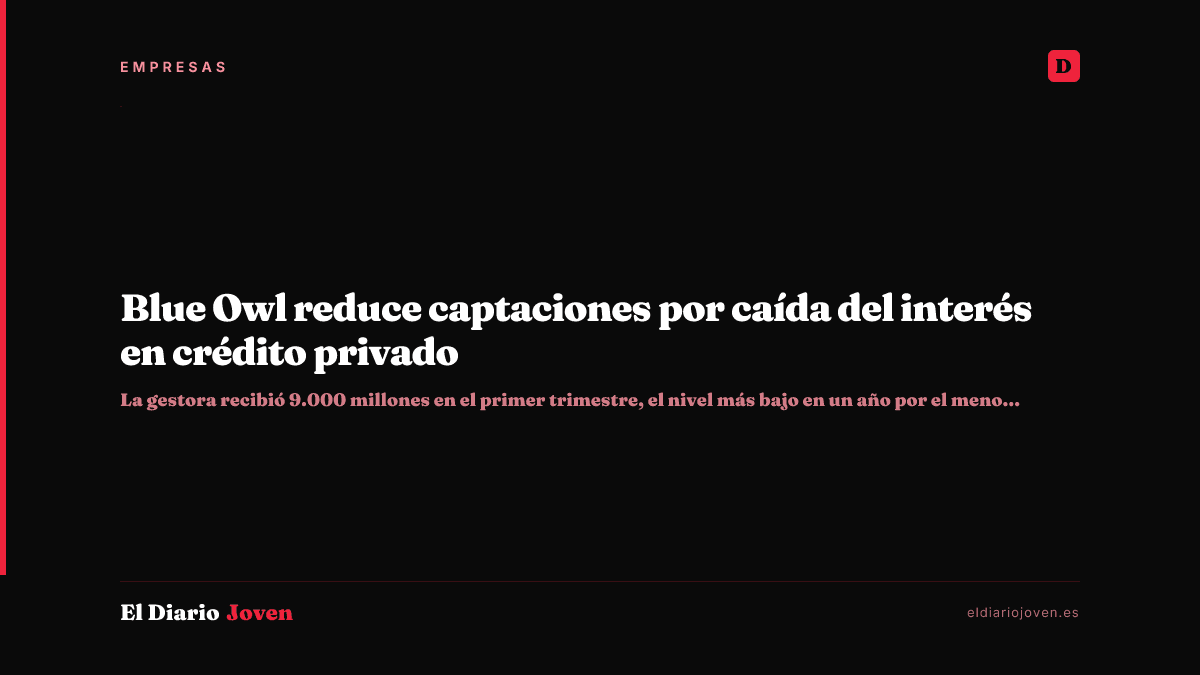 Blue Owl reduce captaciones por caída del interés en crédito privado