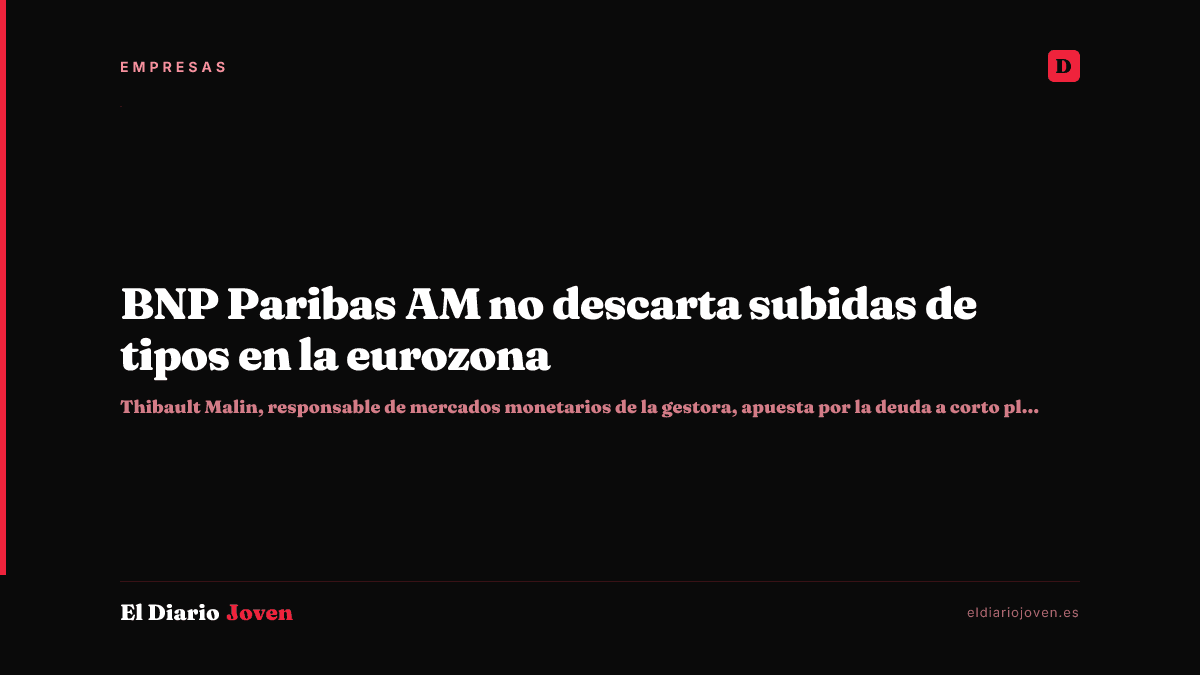BNP Paribas AM no descarta subidas de tipos en la eurozona