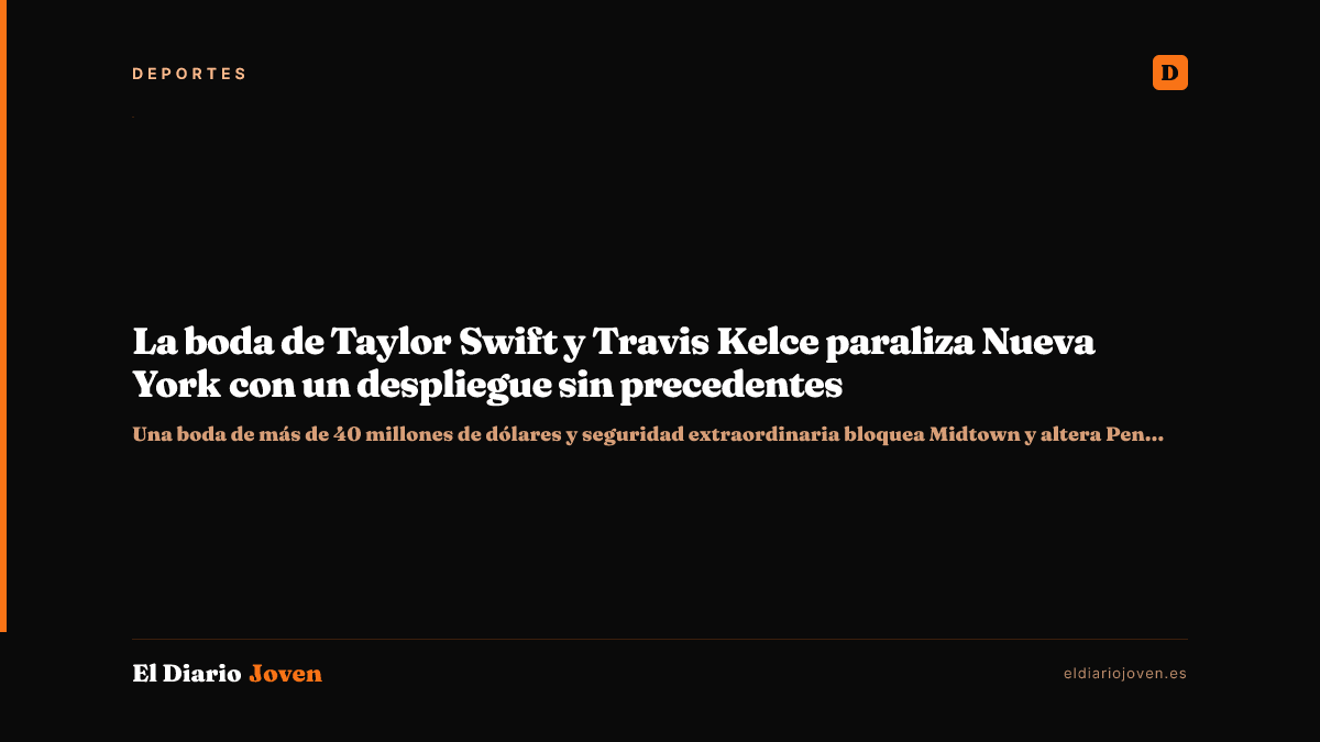 La boda de Taylor Swift y Travis Kelce paraliza Nueva York con un despliegue sin precedentes