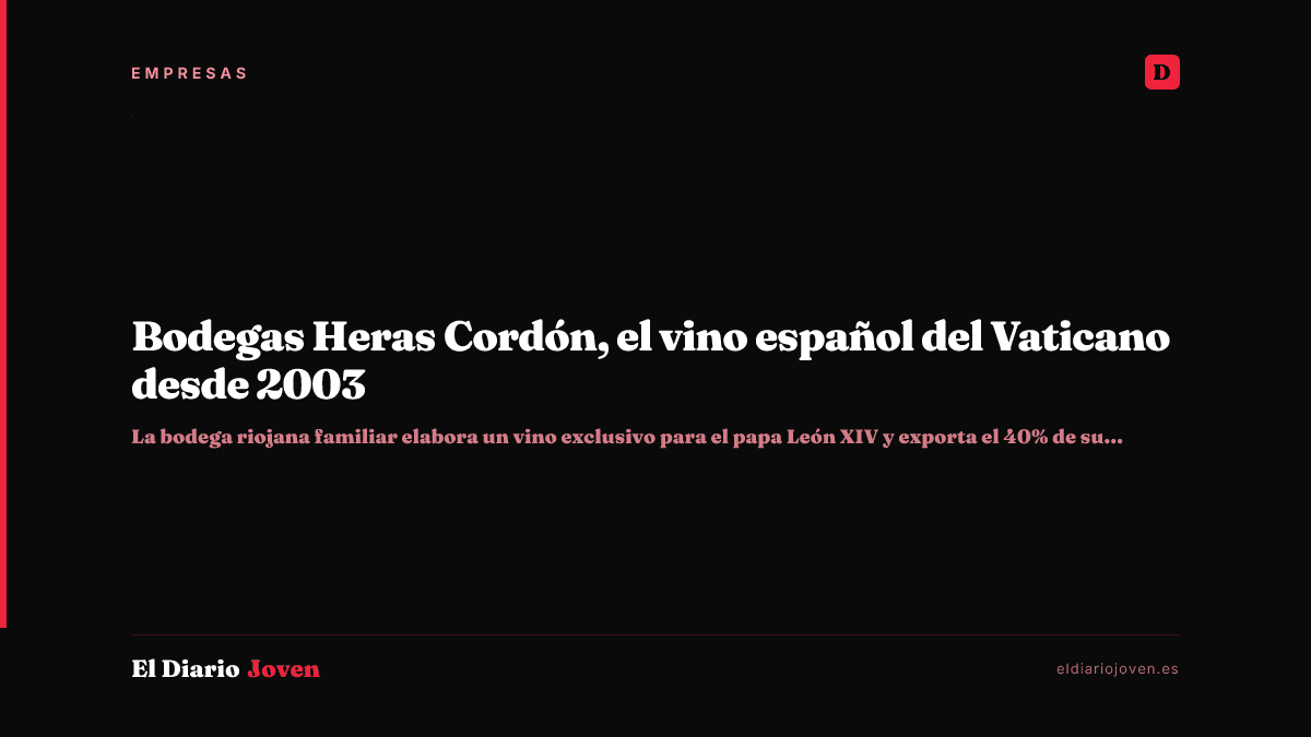 Bodegas Heras Cordón, el vino español del Vaticano desde 2003