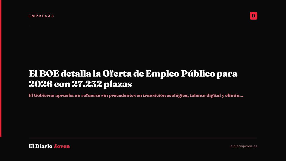 El BOE detalla la Oferta de Empleo Público para 2026 con 27.232 plazas