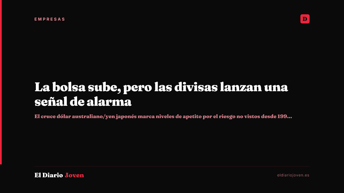 La bolsa sube, pero las divisas lanzan una señal de alarma