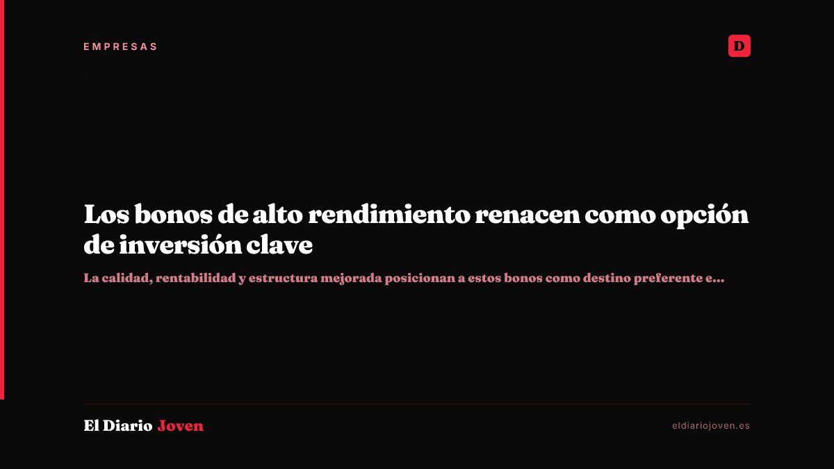 Los bonos de alto rendimiento renacen como opción de inversión clave