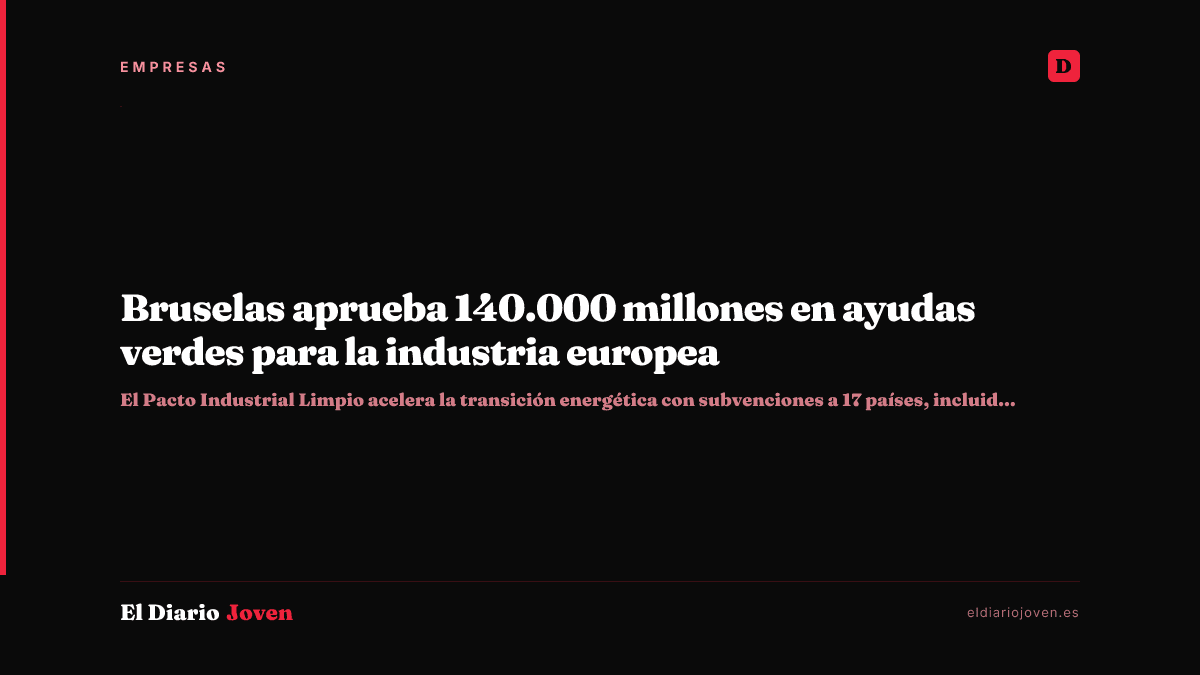 Bruselas aprueba 140.000 millones en ayudas verdes para la industria europea