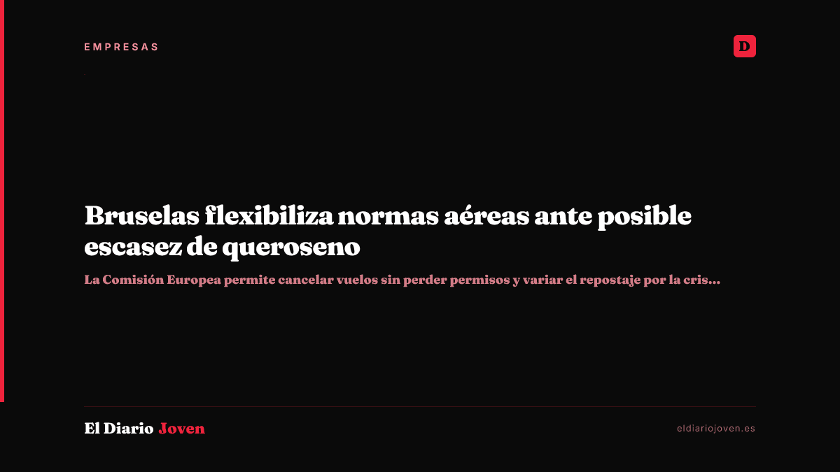 Bruselas flexibiliza normas aéreas ante posible escasez de queroseno