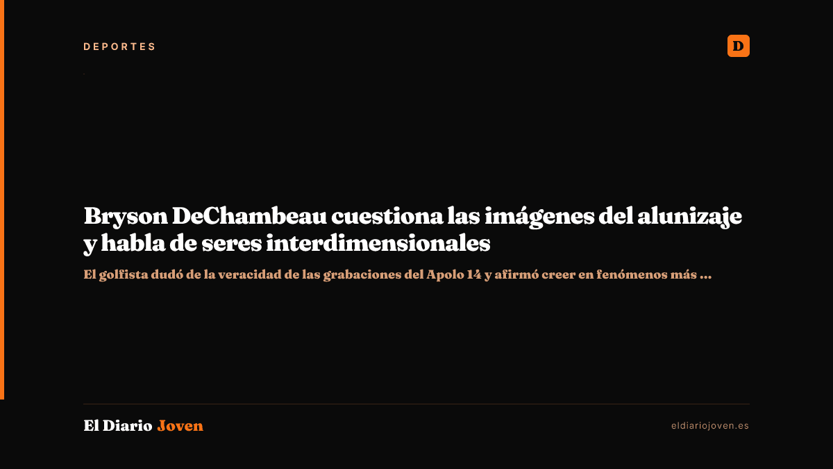 Bryson DeChambeau cuestiona las imágenes del alunizaje y habla de seres interdimensionales