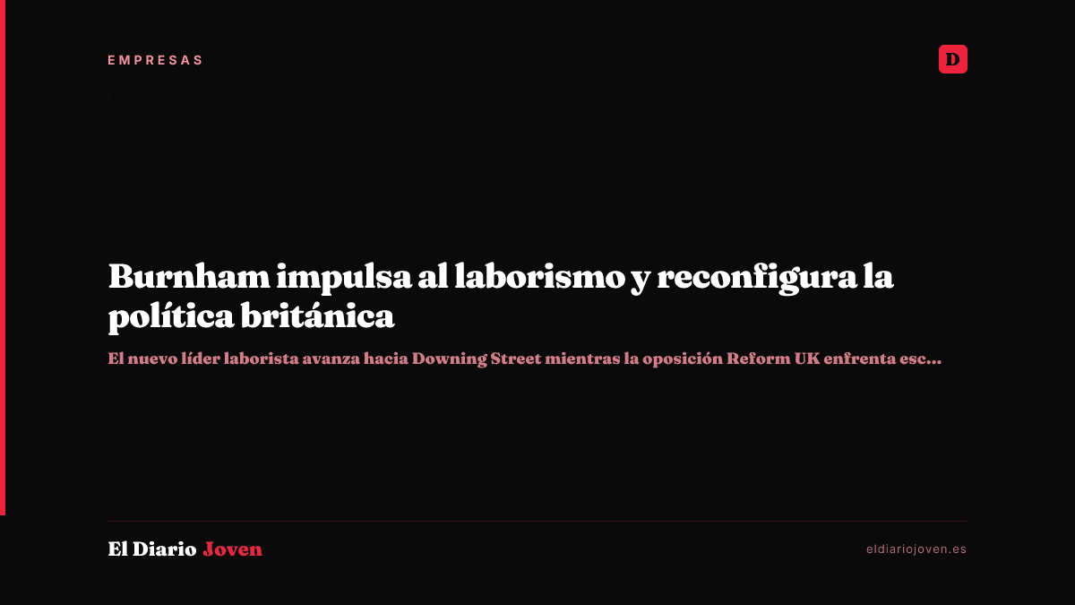 Burnham impulsa al laborismo y reconfigura la política británica