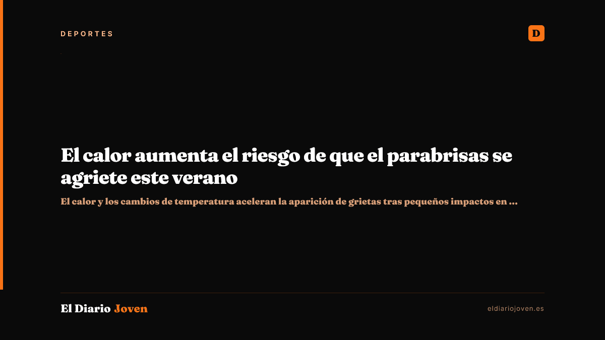 El calor aumenta el riesgo de que el parabrisas se agriete este verano