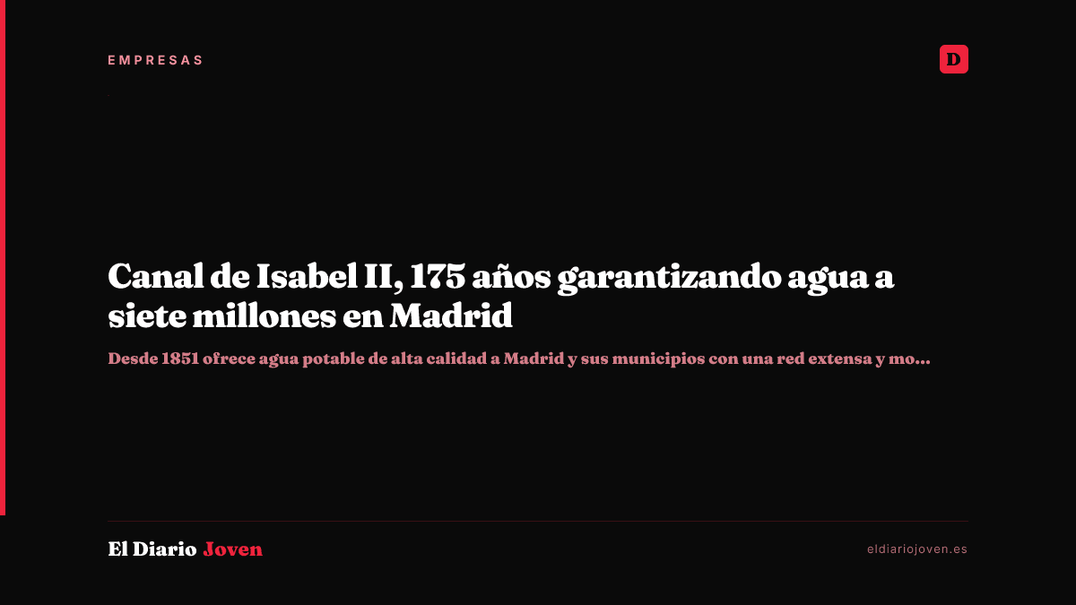 Canal de Isabel II, 175 años garantizando agua a siete millones en Madrid