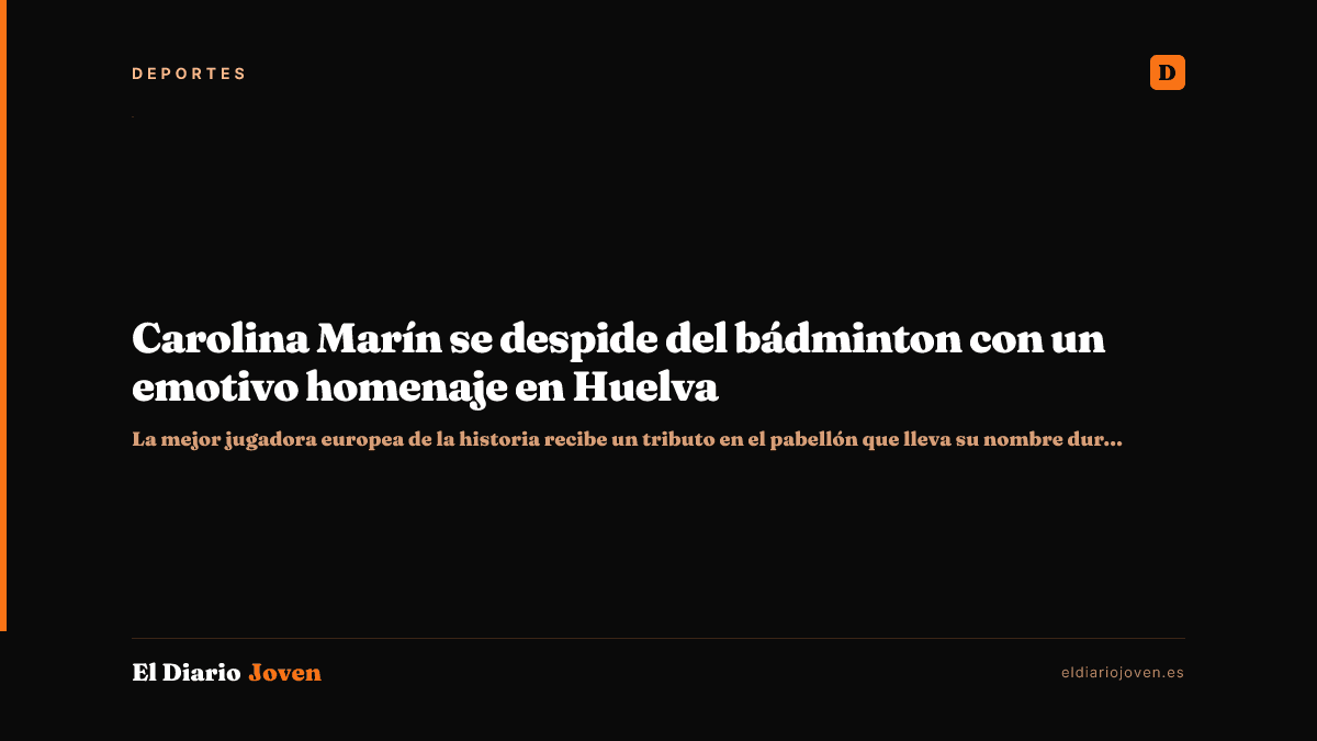 Carolina Marín se despide del bádminton con un emotivo homenaje en Huelva