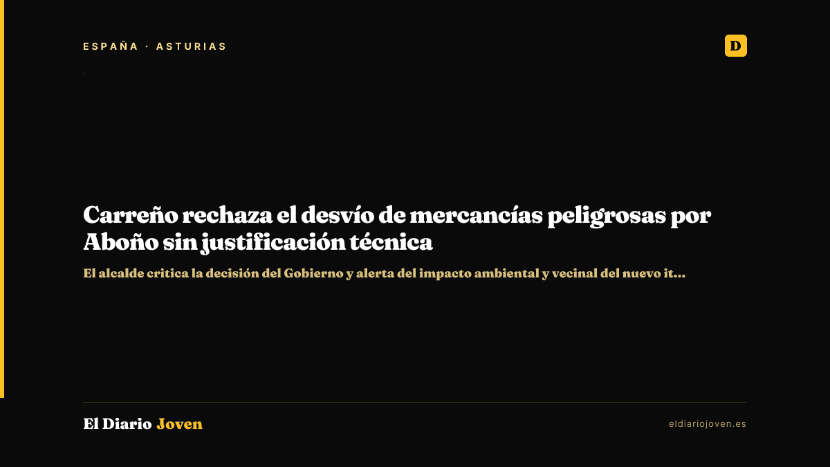 Carreño rechaza el desvío de mercancías peligrosas por Aboño sin justificación técnica