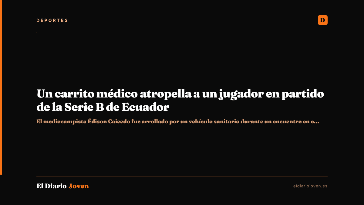 Un carrito médico atropella a un jugador en partido de la Serie B de Ecuador