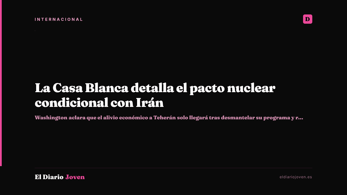 La Casa Blanca detalla el pacto nuclear condicional con Irán