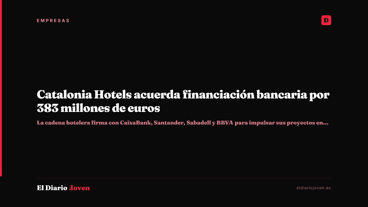 Catalonia Hotels acuerda financiación bancaria por 383 millones de euros