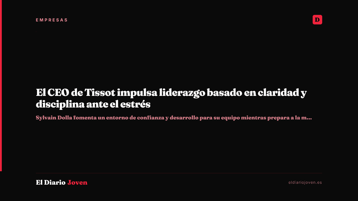 El CEO de Tissot impulsa liderazgo basado en claridad y disciplina ante el estrés