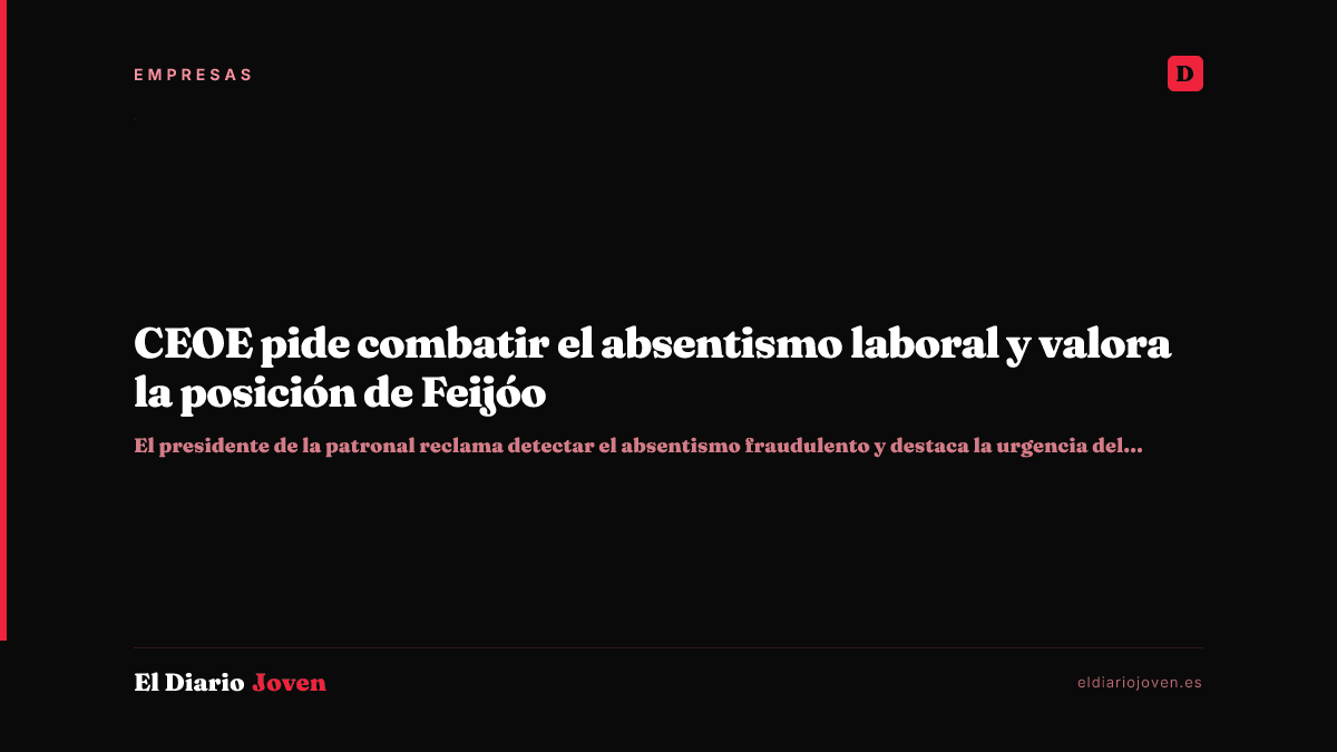 CEOE pide combatir el absentismo laboral y valora la posición de Feijóo