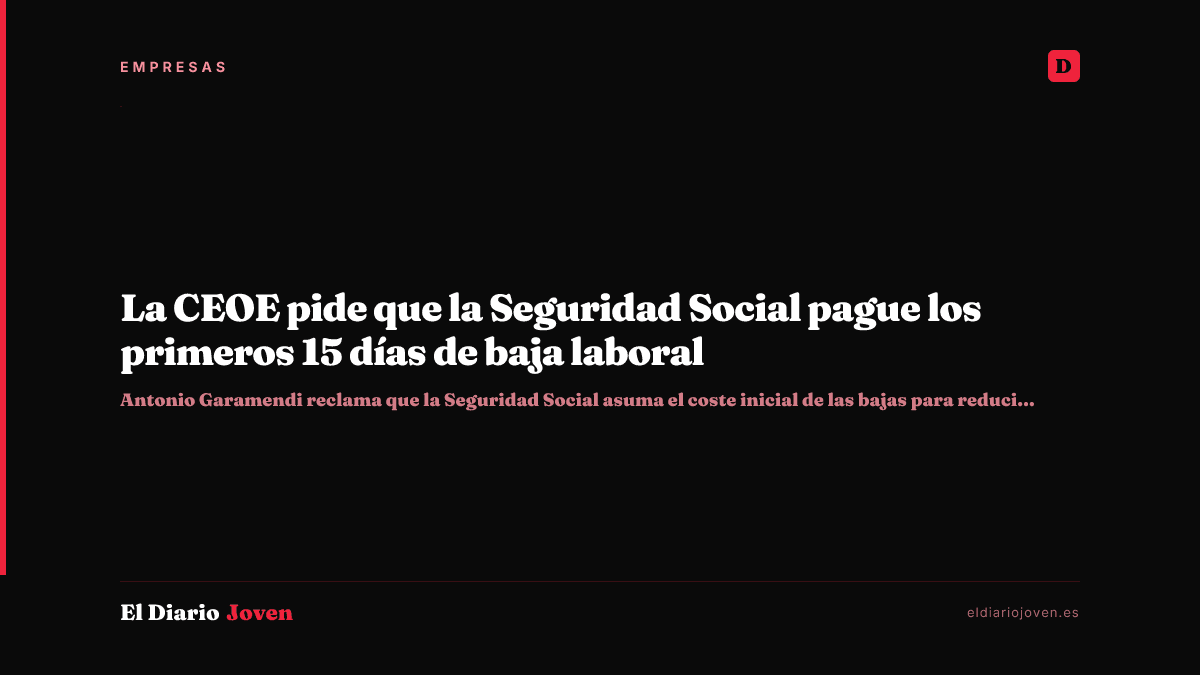 La CEOE pide que la Seguridad Social pague los primeros 15 días de baja laboral