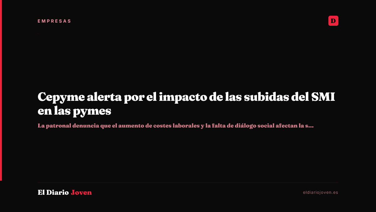 Cepyme alerta por el impacto de las subidas del SMI en las pymes